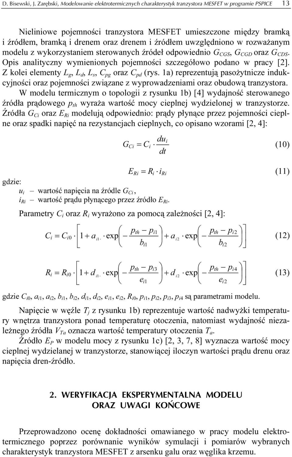 i źródłem uwzględniono w rozważanym modelu z wykorzystaniem sterowanych źródeł odpowiednio G CGS, G CGD oraz G CDS. Opis analityczny wymienionych pojemności szczegółowo podano w pracy [].