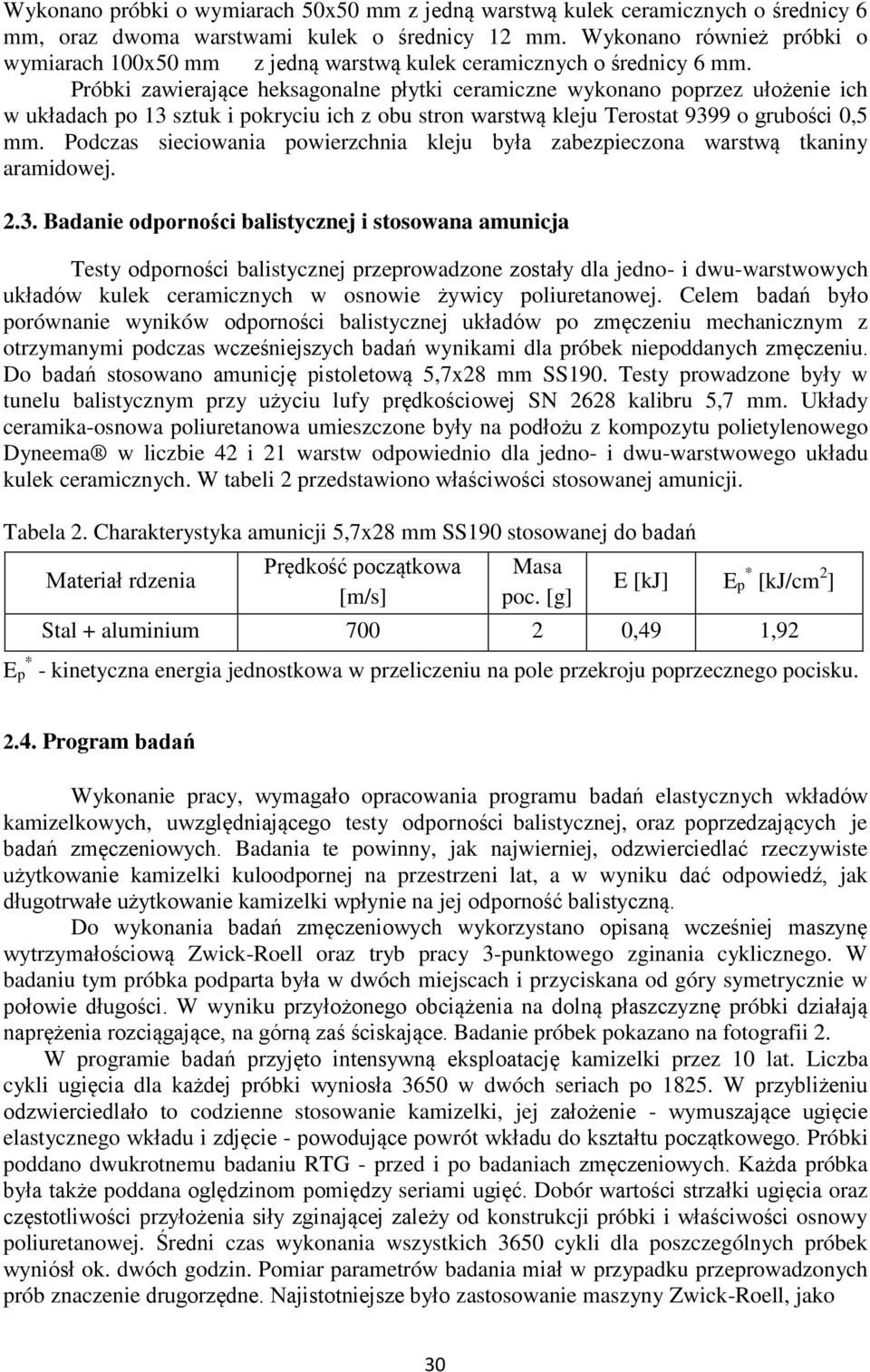 Próbki zawierające heksagonalne płytki ceramiczne wykonano poprzez ułożenie ich w układach po 13 sztuk i pokryciu ich z obu stron warstwą kleju Terostat 9399 o grubości 0,5 mm.