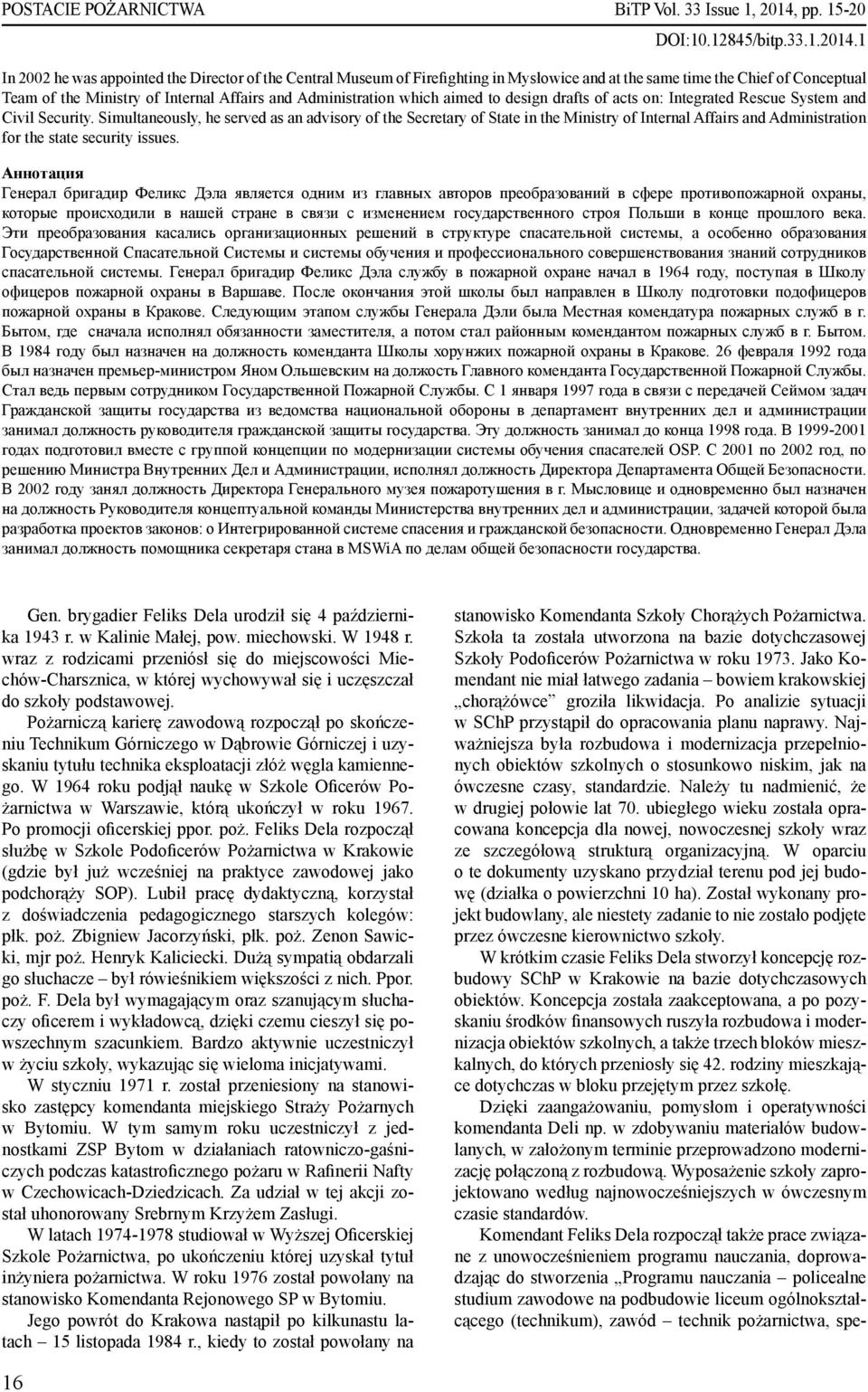 1 In 2002 he was appointed the Director of the Central Museum of Firefighting in Mysłowice and at the same time the Chief of Conceptual Team of the Ministry of Internal Affairs and Administration