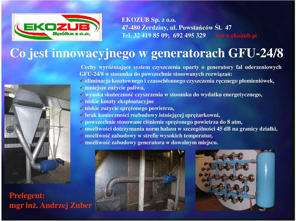 energetycznego, niskie koszty eksploatacyjne niskie zużycie sprężonego powietrza, brak konieczności rozbudowy istniejącej sprężarkowni, powszechnie stosowane ciśnienie