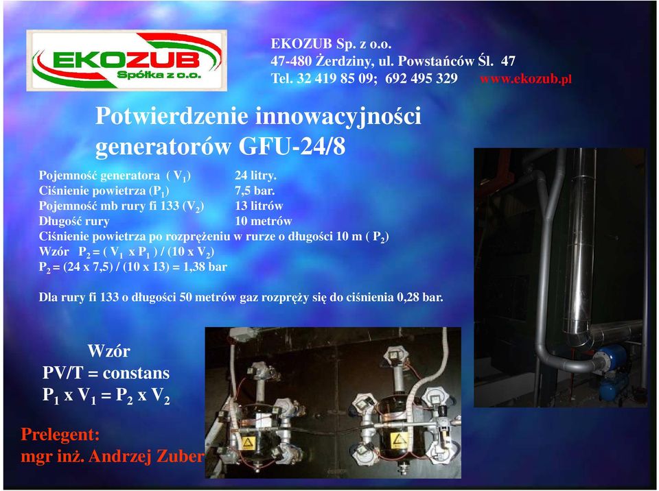 Pojemność mb rury fi 133 (V 2 ) 13 litrów Długość rury 10 metrów Ciśnienie powietrza po rozprężeniu w rurze o