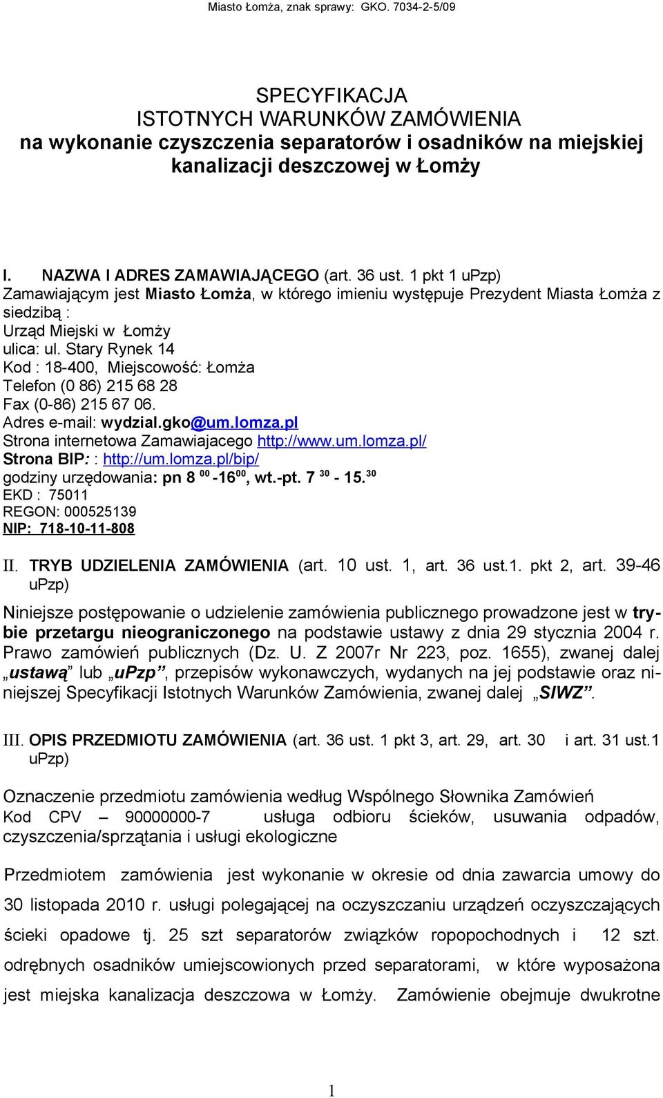 Stary Rynek 14 Kod : 18-400, Miejscowość: Łomża Telefon (0 86) 215 68 28 Fax (0-86) 215 67 06. Adres e-mail: wydzial.gko@um.lomza.pl Strona internetowa Zamawiajacego http://www.um.lomza.pl/ Strona BIP: : http://um.