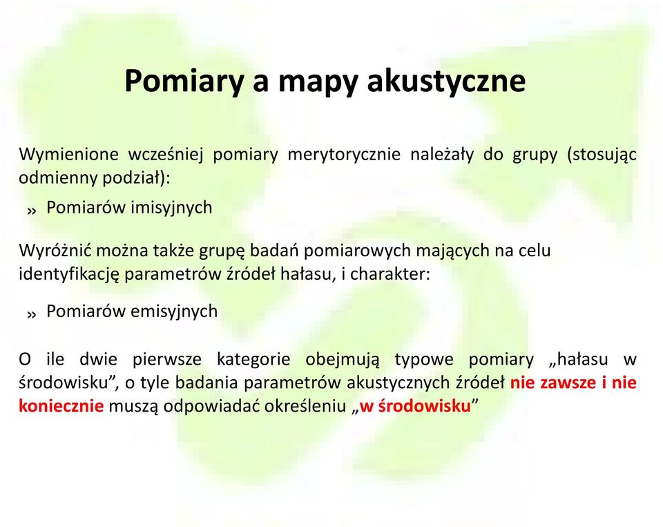 parametrów źródeł hałasu, i charakter:» Pomiarów emisyjnych O ile dwie pierwsze kategorie obejmują typowe pomiary