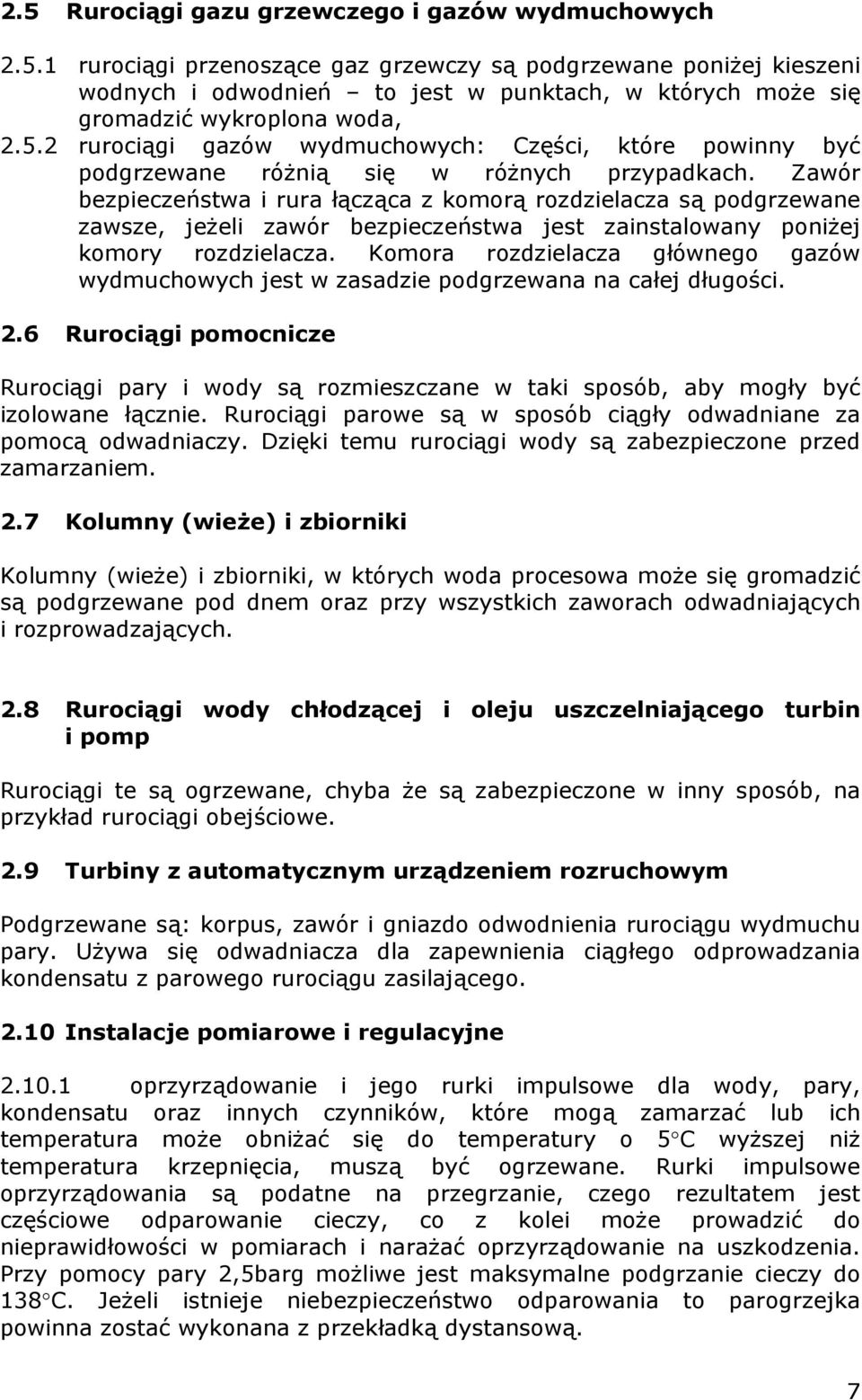 Zawór bezpieczeństwa i rura łącząca z komorą rozdzielacza są podgrzewane zawsze, jeżeli zawór bezpieczeństwa jest zainstalowany poniżej komory rozdzielacza.