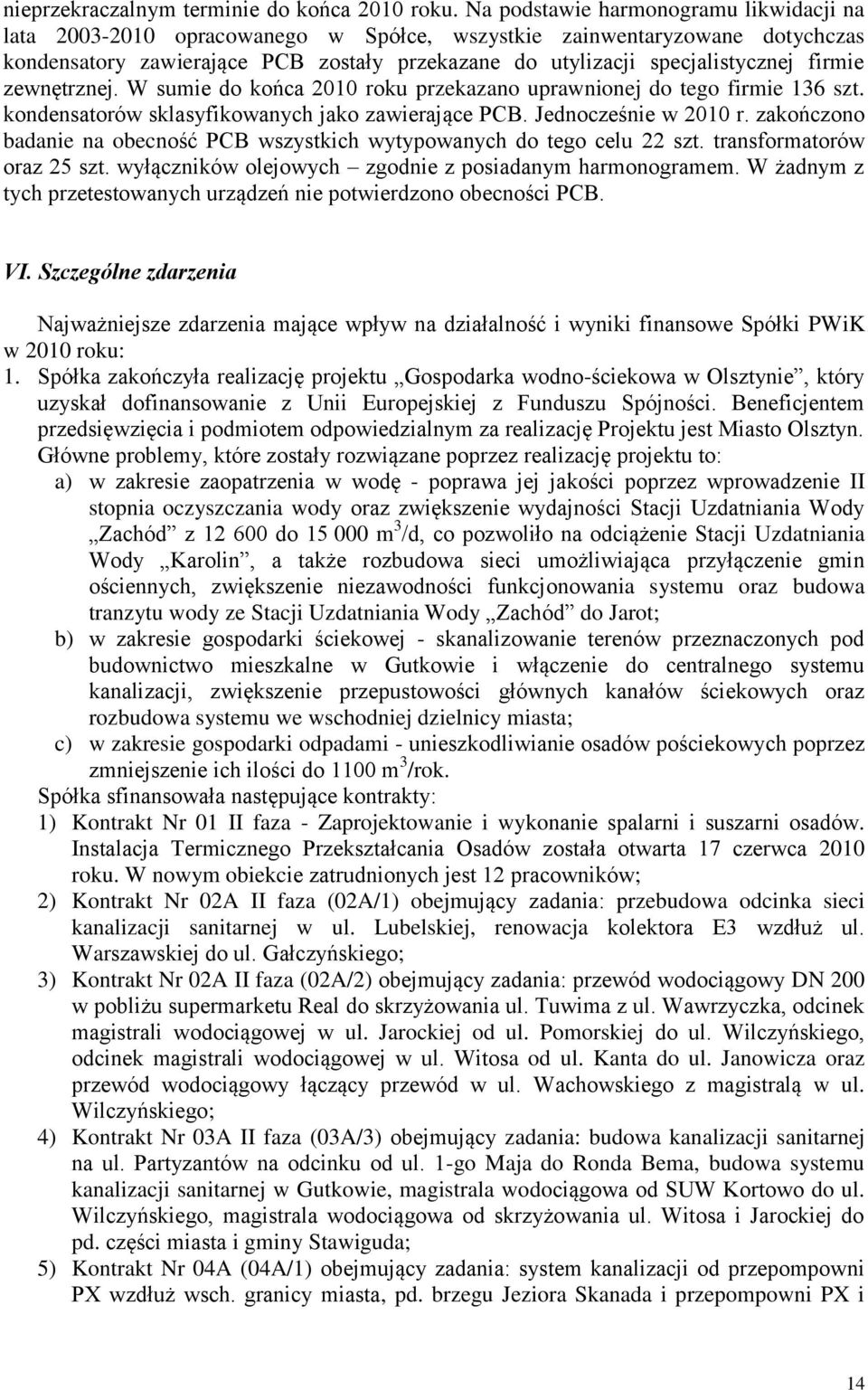 firmie zewnętrznej. W sumie do końca 2010 roku przekazano uprawnionej do tego firmie 136 szt. kondensatorów sklasyfikowanych jako zawierające PCB. Jednocześnie w 2010 r.