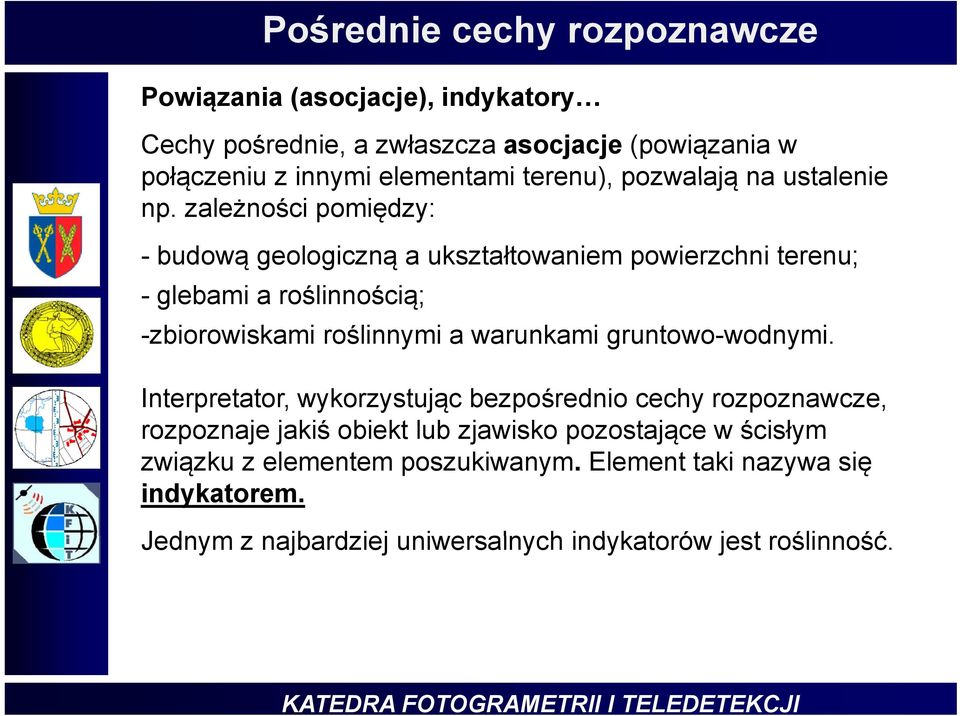 zależności pomiędzy: - budową ą geologiczną g ą a ukształtowaniem powierzchni terenu; - glebami a roślinnością; -zbiorowiskami roślinnymi a warunkami