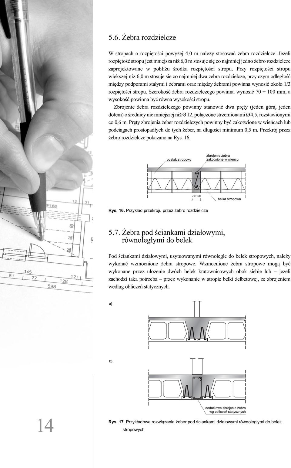 Przy rozpiętości stropu większej niż 6,0 m stosuje się co najmniej dwa żebra rozdzielcze, przy czym odległość między podporami stałymi i żebrami oraz między żebrami powinna wynosić około 1/3