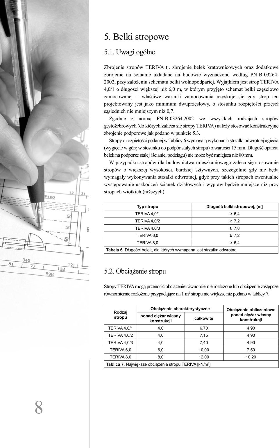 Wyjątkiem jest strop TERIVA 4,0/1 o długości większej niż 6,0 m, w którym przyjęto schemat belki częściowo zamocowanej właściwe warunki zamo cowania uzyskuje się gdy strop ten projektowany jest jako