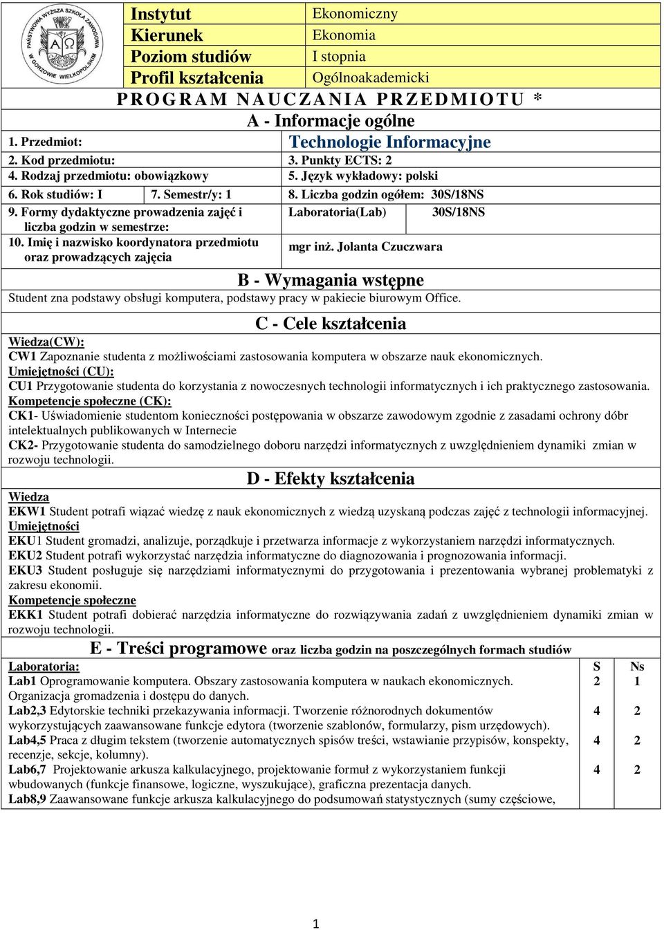 Formy dydaktyczne prowadzenia zajęć i Laboratoria(Lab) 30S/8NS liczba godzin w semestrze: 0. Imię i nazwisko koordynatora przedmiotu oraz prowadzących zajęcia mgr inż.