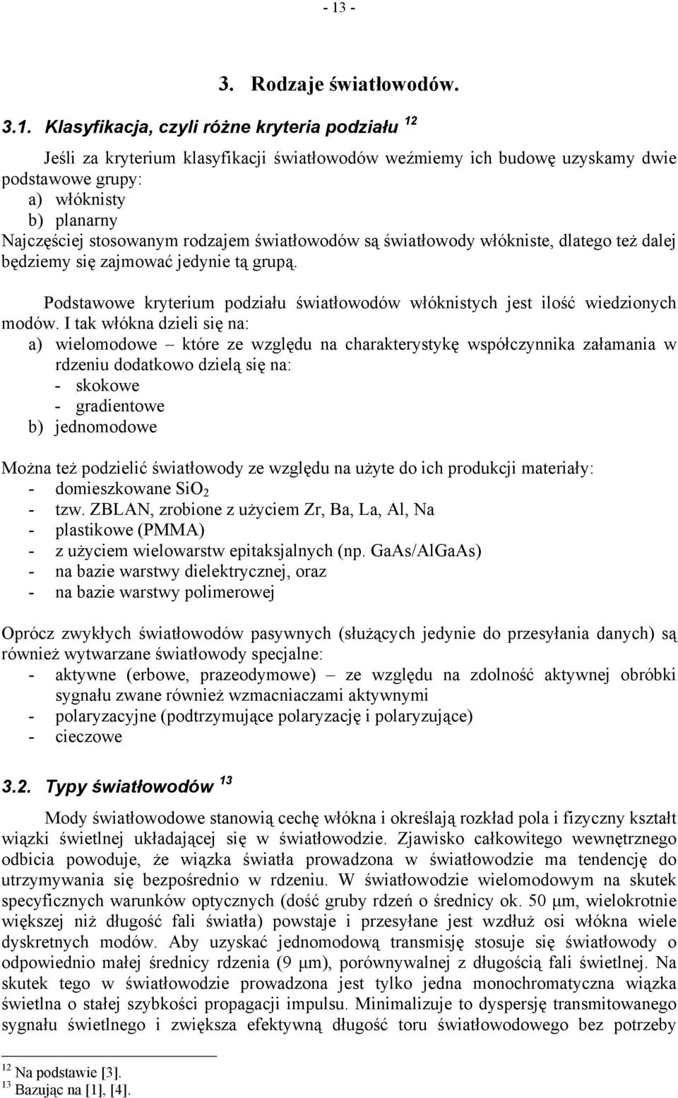 Podstawowe kryterium podziału światłowodów włókistych jest ilość wiedzioych modów.