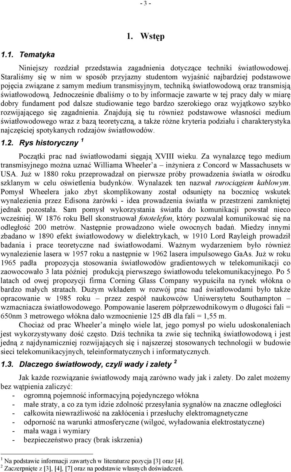 Jedocześie dbaliśmy o to by iformacje zawarte w tej pracy dały w miarę dobry fudamet pod dalsze studiowaie tego bardzo szerokiego oraz wyjątkowo szybko rozwijającego się zagadieia.