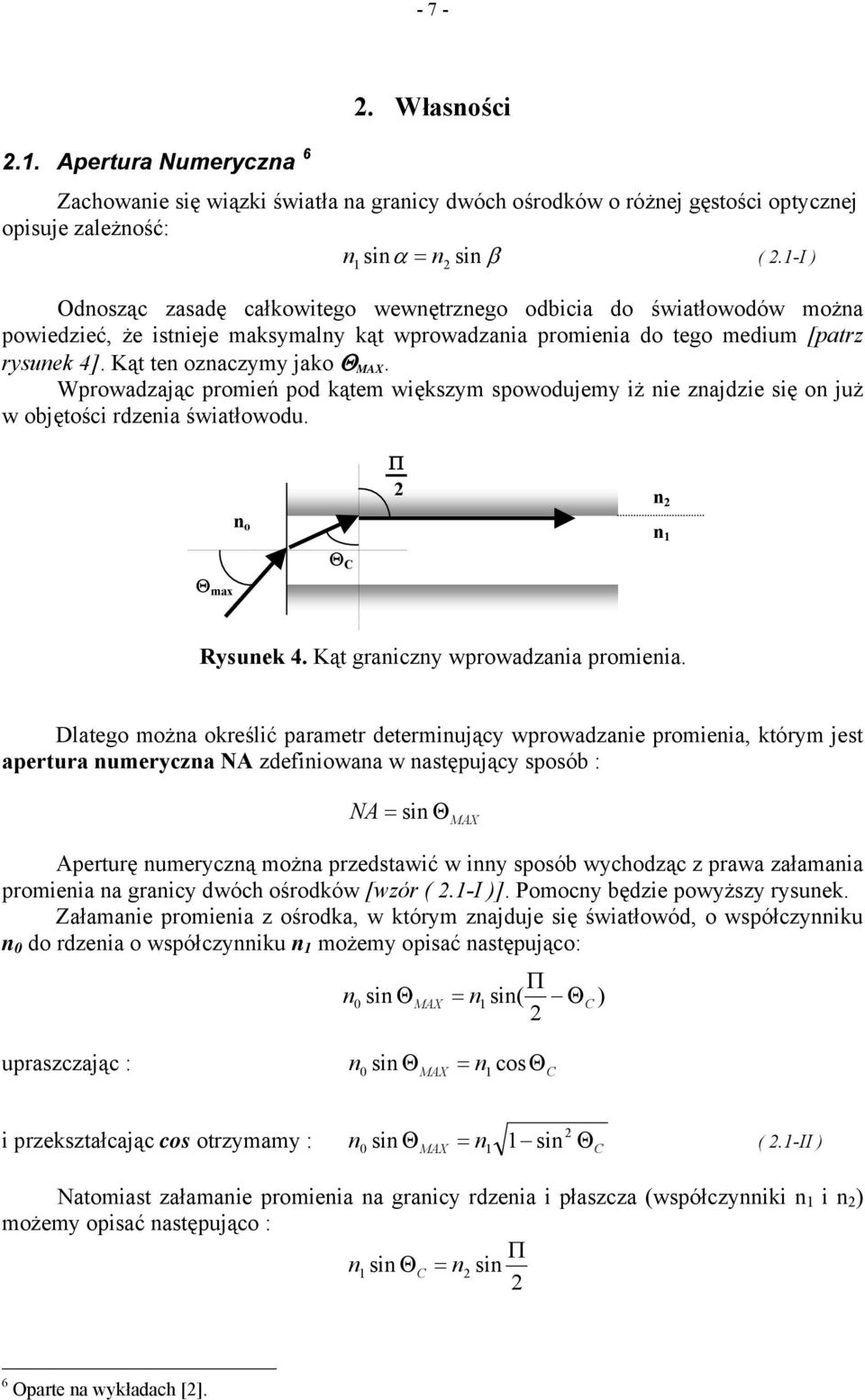 Wprowadzając promień pod kątem większym spowodujemy iż ie zajdzie się o już w objętości rdzeia światłowodu. Π o 1 Θ C Θ max Rysuek 4. Kąt graiczy wprowadzaia promieia.