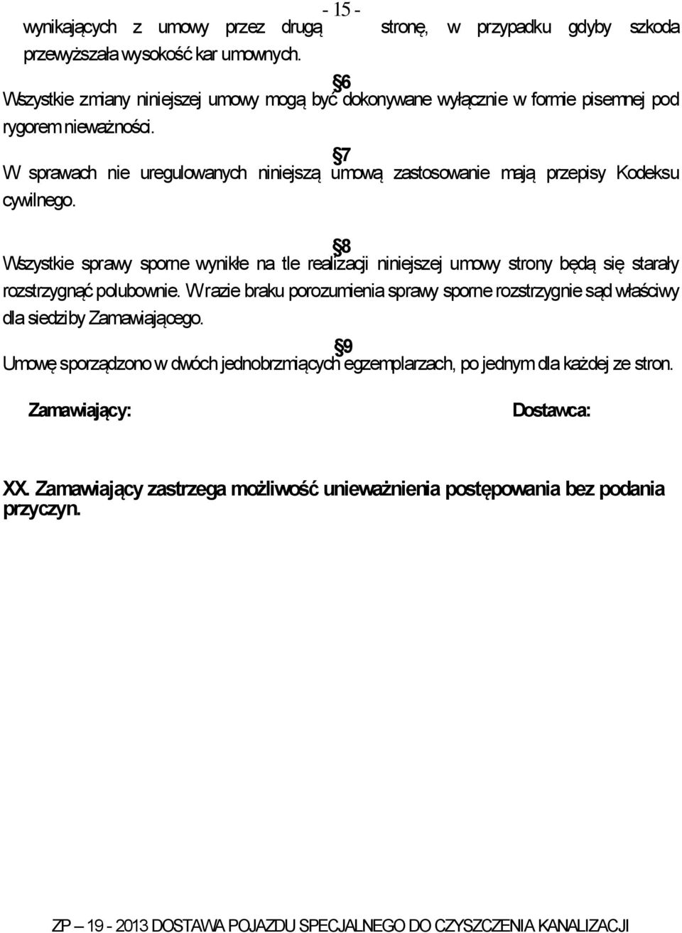 7 W sprawach nie uregulowanych niniejszą umową zastosowanie mają przepisy Kodeksu cywilnego.