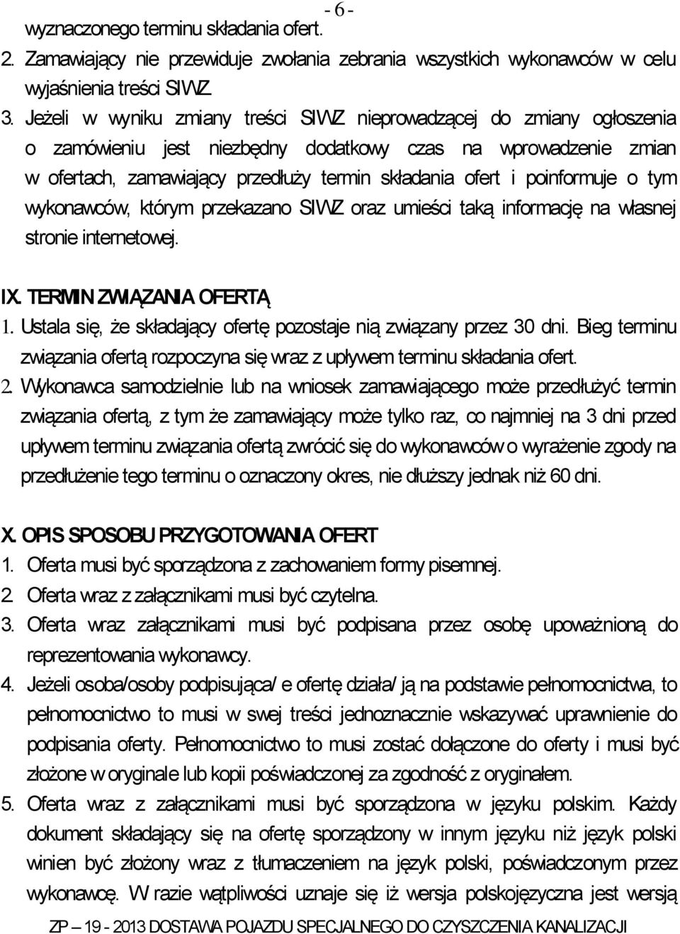 poinformuje o tym wykonawców, którym przekazano SIWZ oraz umieści taką informację na własnej stronie internetowej. IX. TERMIN ZWIĄZANIA OFERTĄ 1.