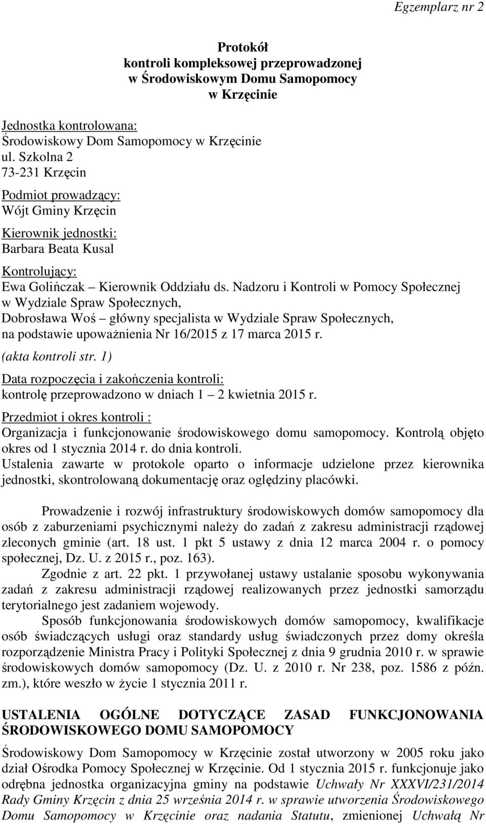 Nadzoru i Kontroli w Pomocy Społecznej w Wydziale Spraw Społecznych, Dobrosława Woś główny specjalista w Wydziale Spraw Społecznych, na podstawie upoważnienia Nr 16/2015 z 17 marca 2015 r.