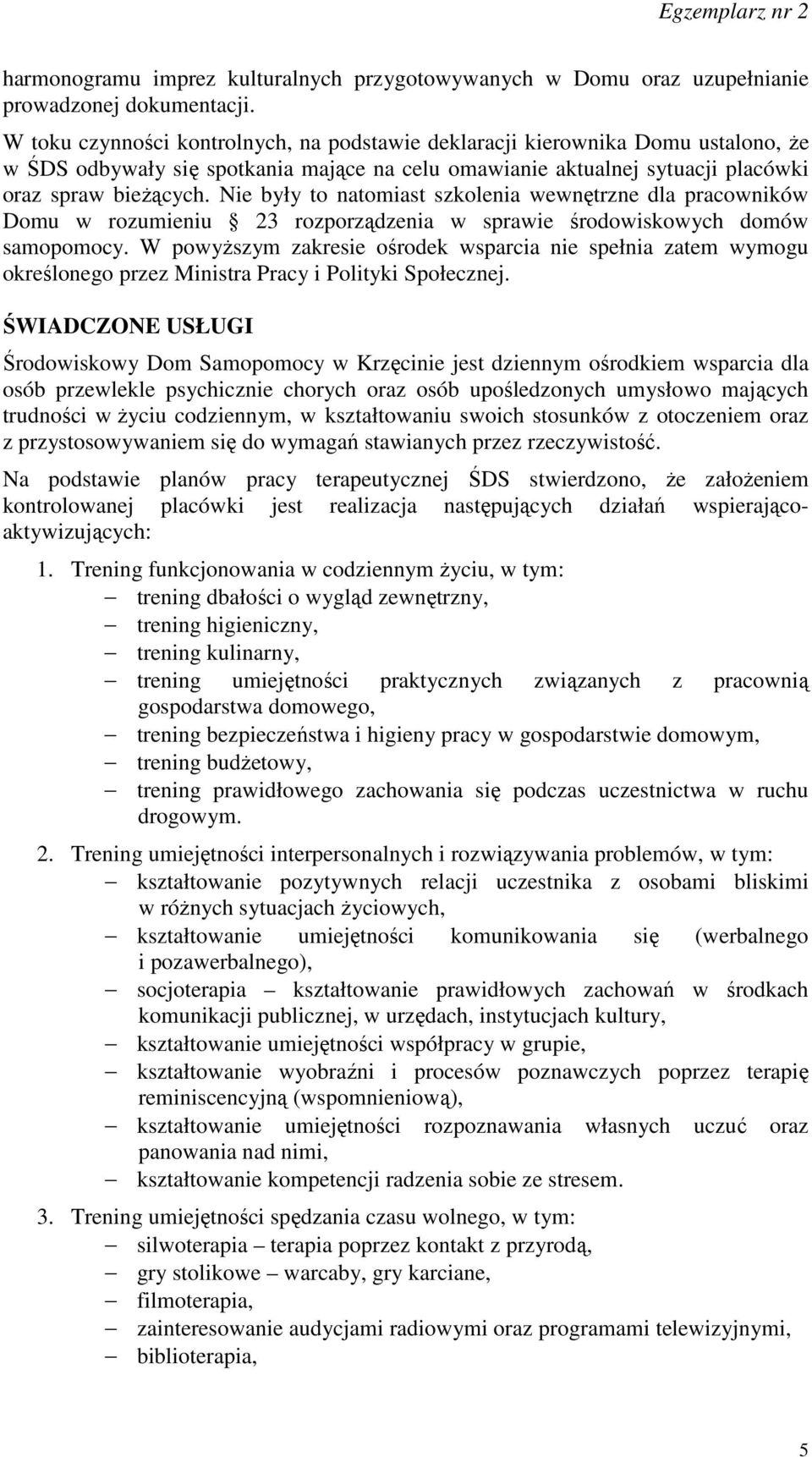 Nie były to natomiast szkolenia wewnętrzne dla pracowników Domu w rozumieniu 23 rozporządzenia w sprawie środowiskowych domów samopomocy.