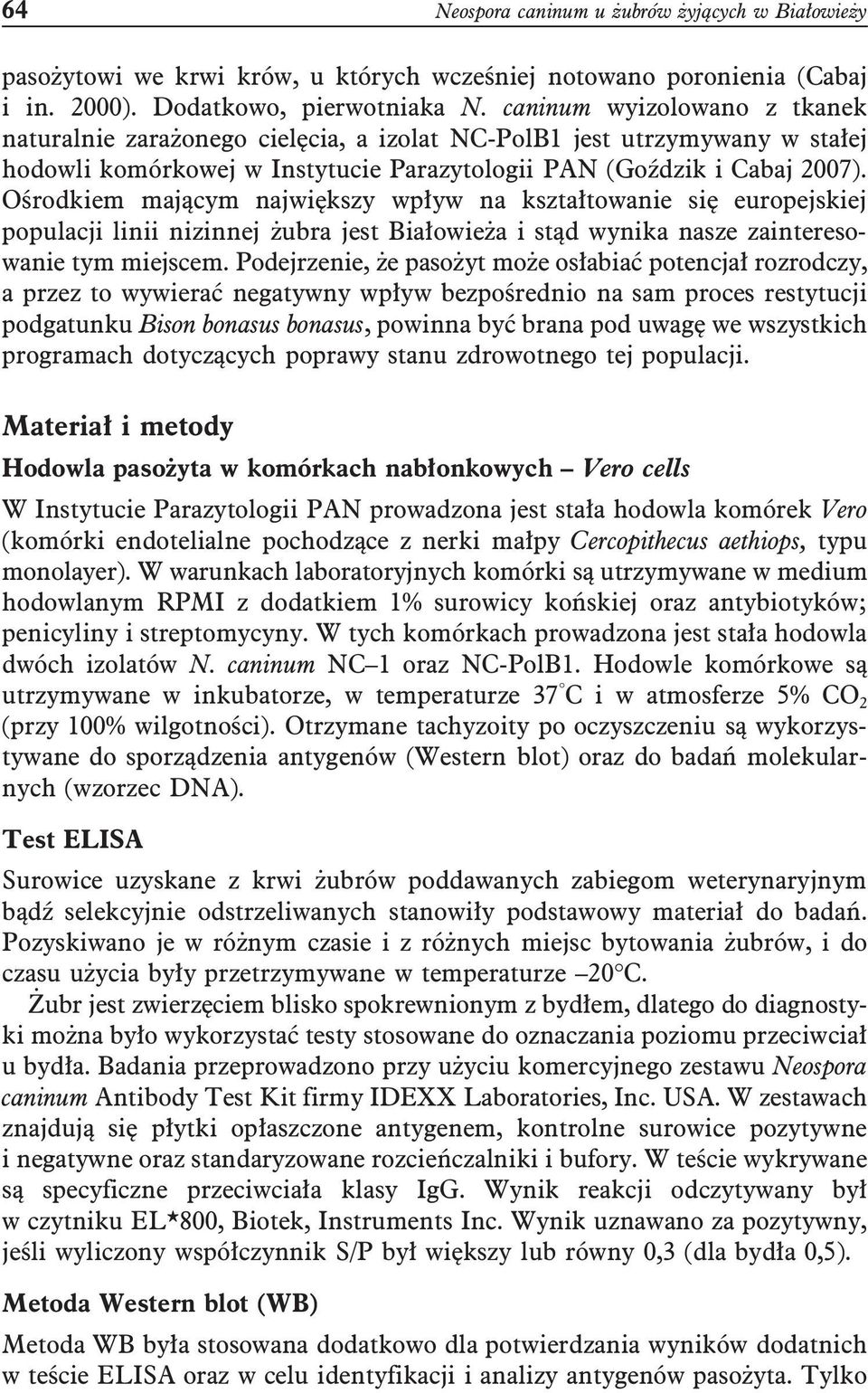 Ośrodkiem mającym największy wpływ na kształtowanie się europejskiej populacji linii nizinnej żubra jest Białowieża i stąd wynika nasze zainteresowanie tym miejscem.