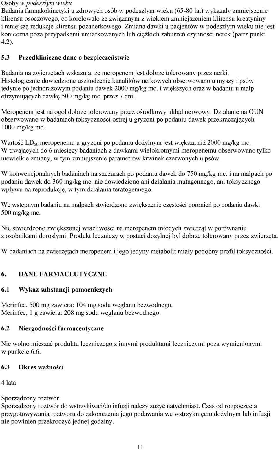 Zmiana dawki u pacjentów w podeszłym wieku nie jest konieczna poza przypadkami umiarkowanych lub ciężkich zaburzeń czynności nerek (patrz punkt 4.2). 5.