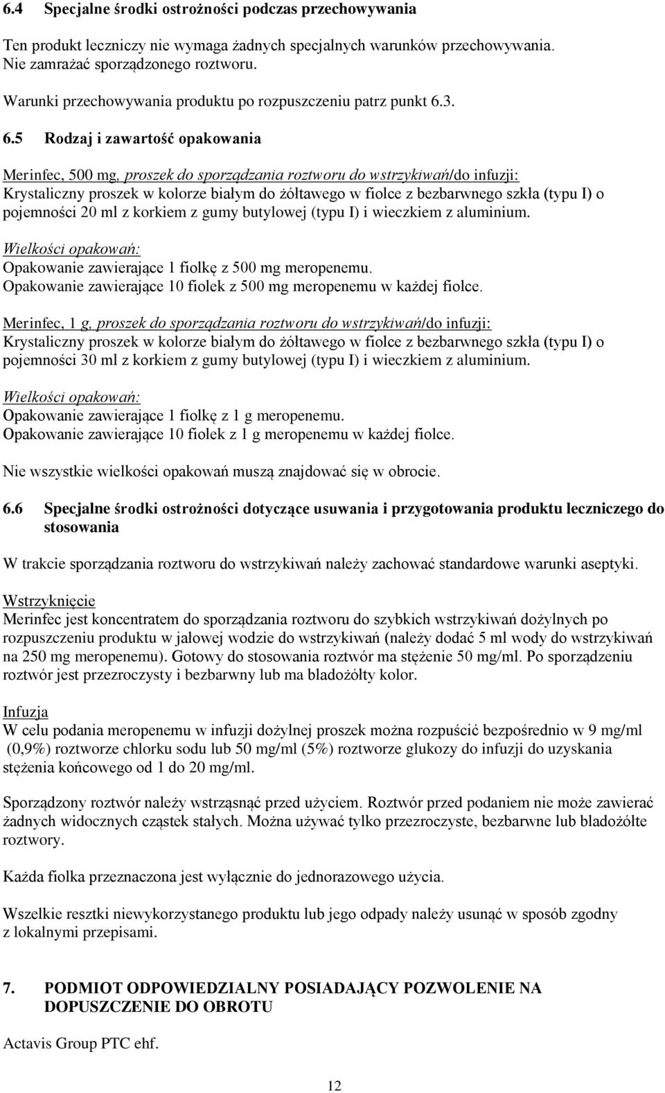 3. 6.5 Rodzaj i zawartość opakowania Merinfec, 500 mg, proszek do sporządzania roztworu do wstrzykiwań/do infuzji: Krystaliczny proszek w kolorze białym do żółtawego w fiolce z bezbarwnego szkła