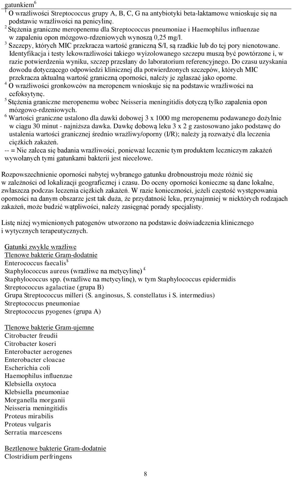 3 Szczepy, których MIC przekracza wartość graniczną S/I, są rzadkie lub do tej pory nienotowane.