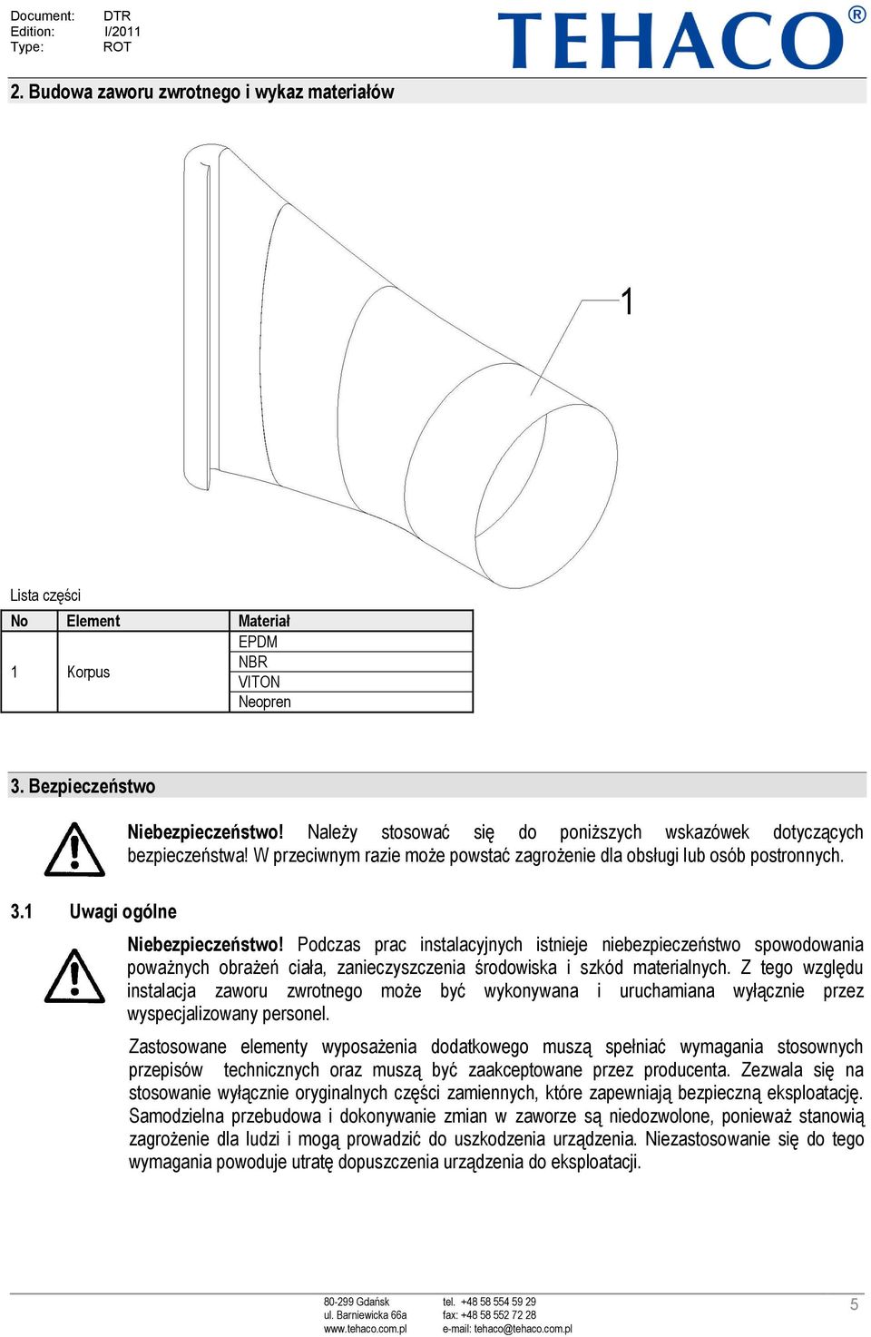 Podczas prac instalacyjnych istnieje niebezpieczeństwo spowodowania poważnych obrażeń ciała, zanieczyszczenia środowiska i szkód materialnych.