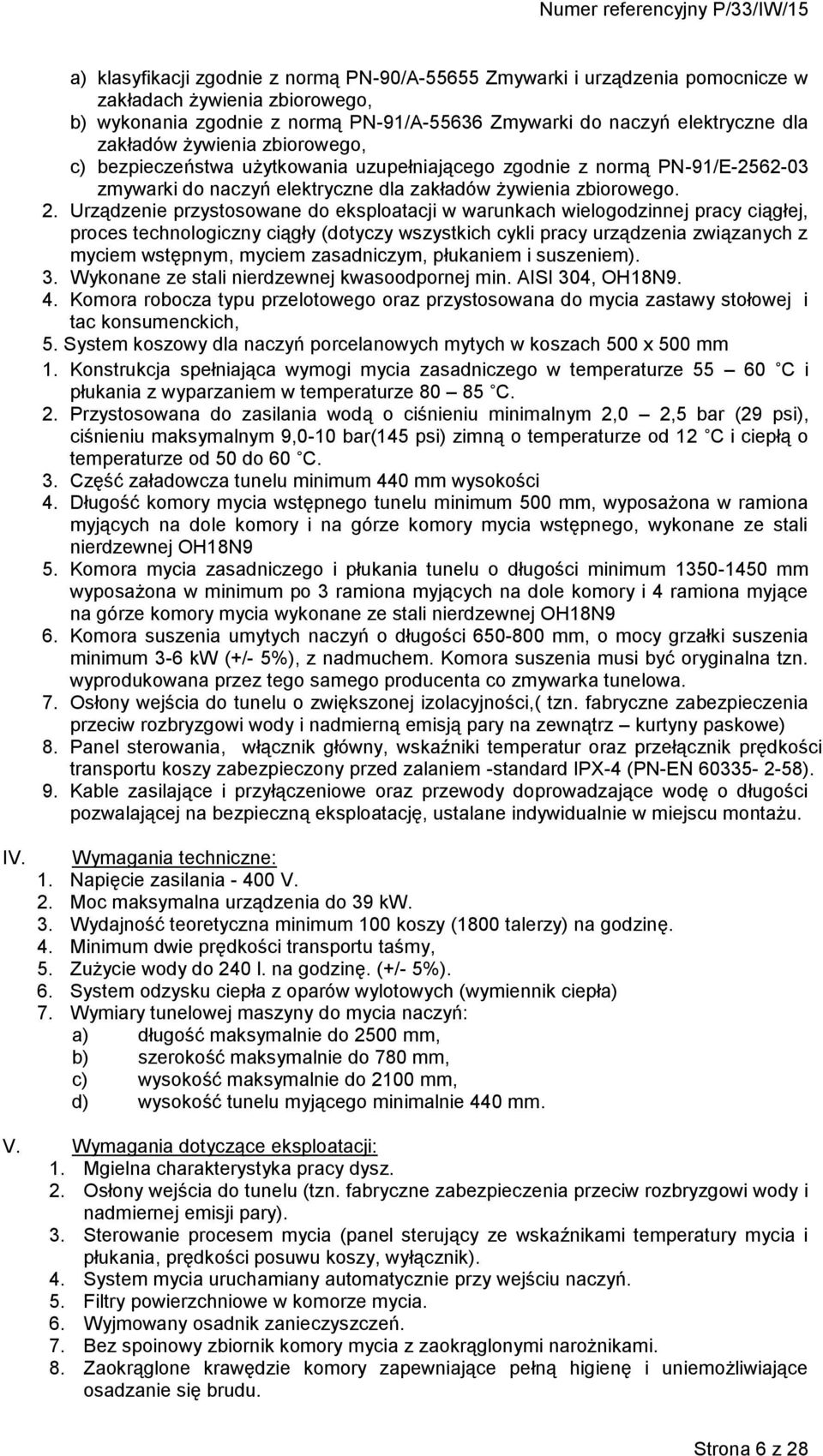 Urządzenie przystosowane do eksploatacji w warunkach wielogodzinnej pracy ciągłej, proces technologiczny ciągły (dotyczy wszystkich cykli pracy urządzenia związanych z myciem wstępnym, myciem