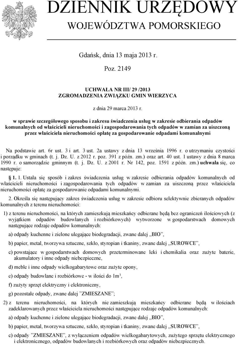 właściciela nieruchomości opłatę za gospodarowanie odpadami komunalnymi Na podstawie art. 6r ust. 3 i art. 3 ust. 2a ustawy z dnia 13 września 1996 r. o utrzymaniu czystości i porządku w gminach (t.