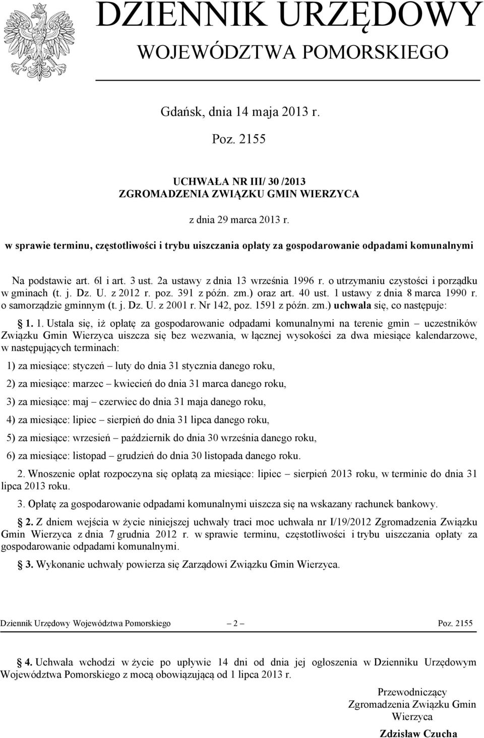 o utrzymaniu czystości i porządku w gminach (t. j. Dz. U. z 2012 r. poz. 391 z późn. zm.) oraz art. 40 ust. 1 ustawy z dnia 8 marca 1990 r. o samorządzie gminnym (t. j. Dz. U. z 2001 r. Nr 142, poz.