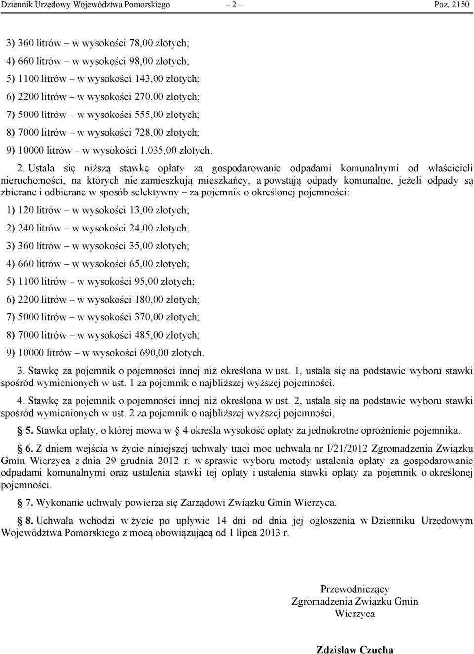 555,00 złotych; 8) 7000 litrów w wysokości 728,00 złotych; 9) 10000 litrów w wysokości 1.035,00 złotych. 2.