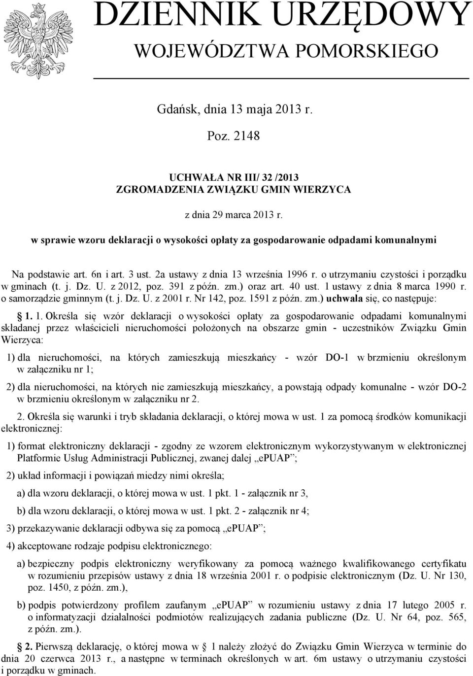 o utrzymaniu czystości i porządku w gminach (t. j. Dz. U. z 2012, poz. 391 z późn. zm.) oraz art. 40 ust. 1 ustawy z dnia 8 marca 1990 r. o samorządzie gminnym (t. j. Dz. U. z 2001 r. Nr 142, poz.