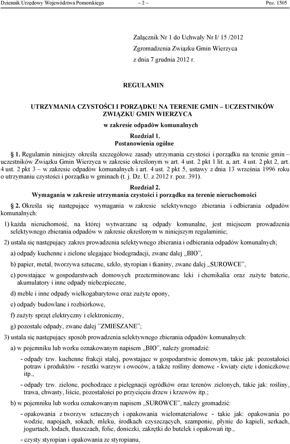 Regulamin niniejszy określa szczegółowe zasady utrzymania czystości i porządku na terenie gmin uczestników Związku Gmin Wierzyca w zakresie określonym w art. 4 ust. 2 pkt 1 lit. a, art. 4 ust. 2 pkt 2, art.