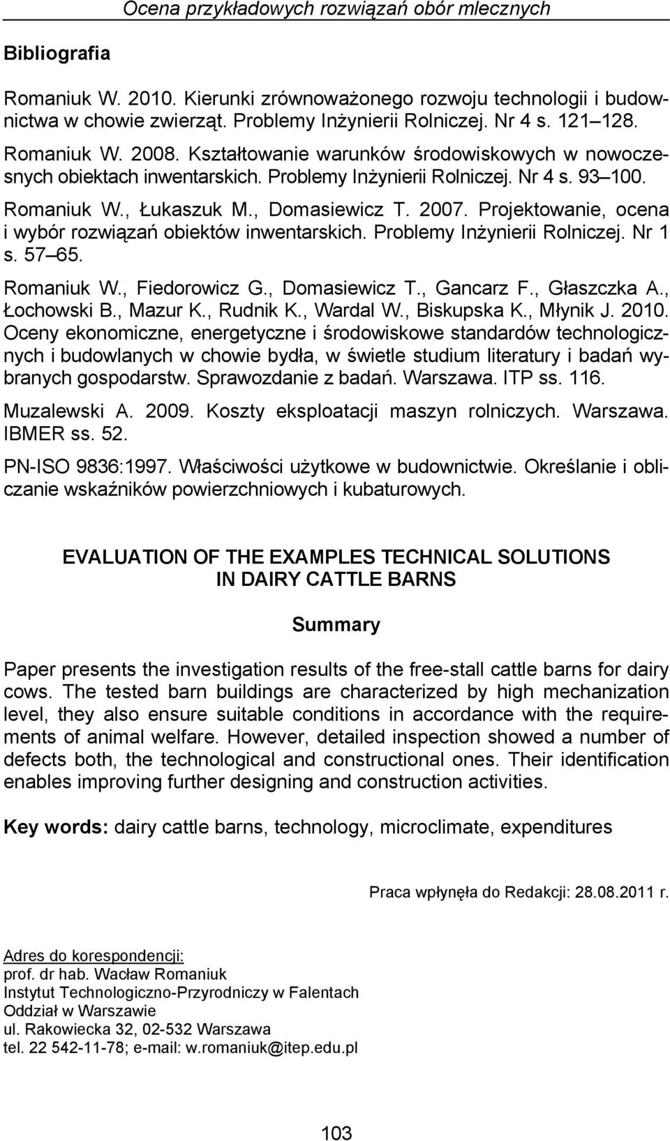 Projektowanie, ocena i wybór rozwiązań obiektów inwentarskich. Problemy Inżynierii Rolniczej. Nr s. 57 65. Romaniuk W., Fiedorowicz G., Domasiewicz T., Gancarz F., Głaszczka A., Łochowski B., Mazur K.