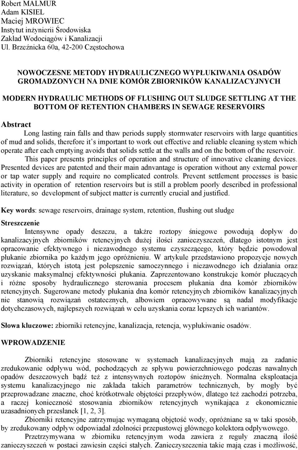 AT THE BOTTOM OF RETENTION CHAMBERS IN SEWAGE RESERVOIRS Abstract Long lasting rain falls and thaw periods supply stormwater reservoirs with large quantities of mud and solids, therefore it s