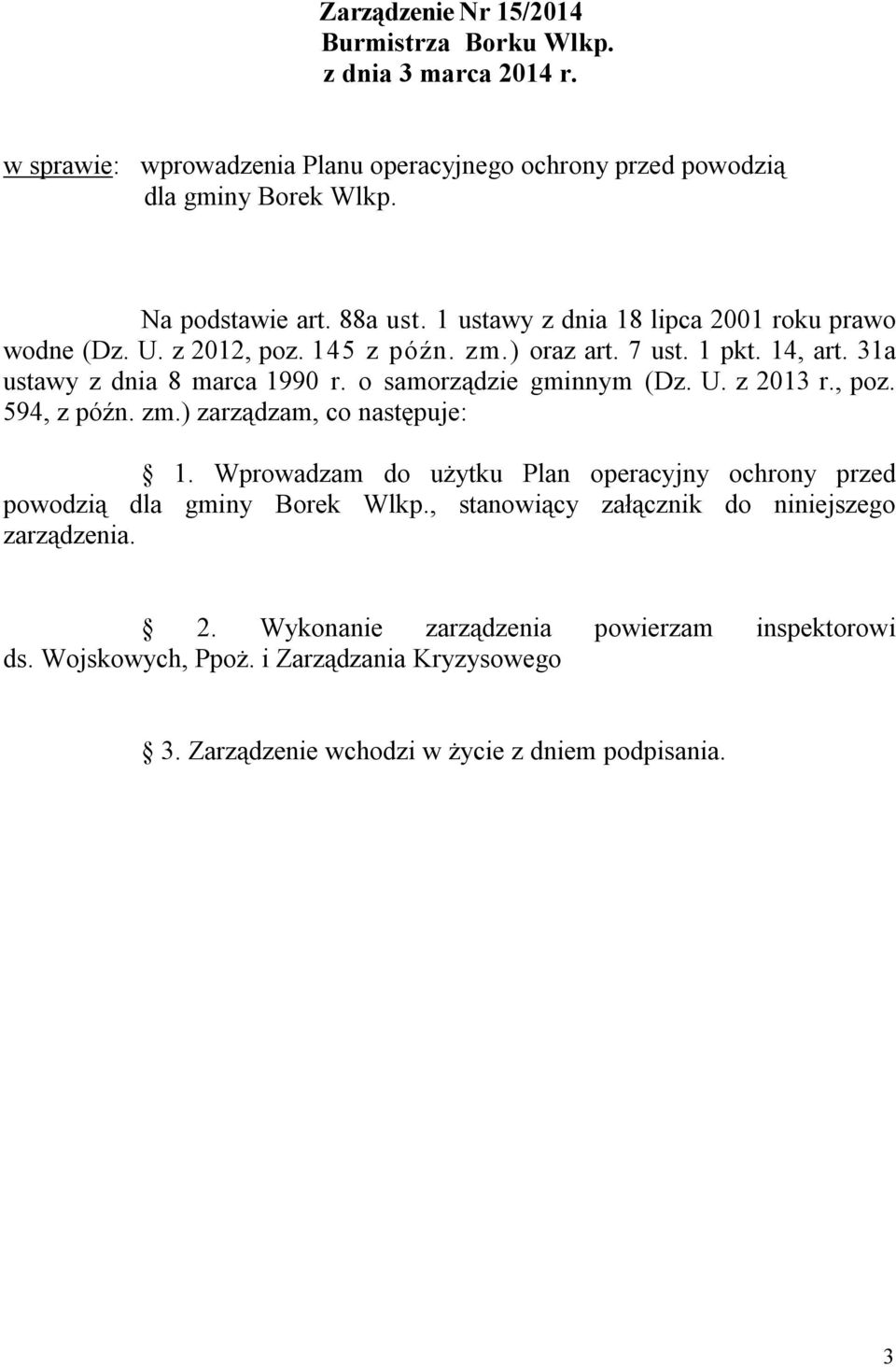 o samorządzie gminnym (Dz. U. z 2013 r., poz. 594, z późn. zm.) zarządzam, co następuje: 1. Wprowadzam do użytku Plan operacyjny ochrony przed powodzią dla gminy Borek Wlkp.