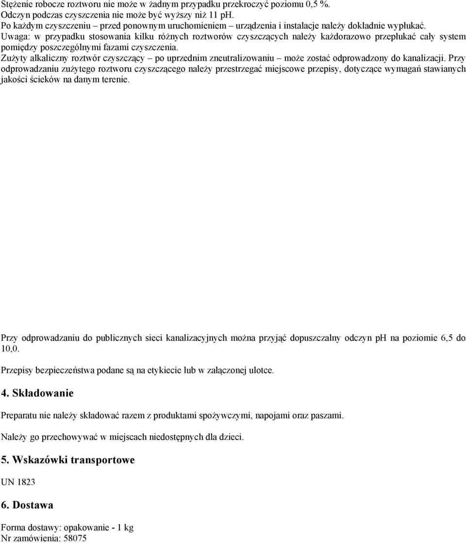 Uwaga: w przypadku stosowania kilku różnych roztworów czyszczących należy każdorazowo przepłukać cały system pomiędzy poszczególnymi fazami czyszczenia.