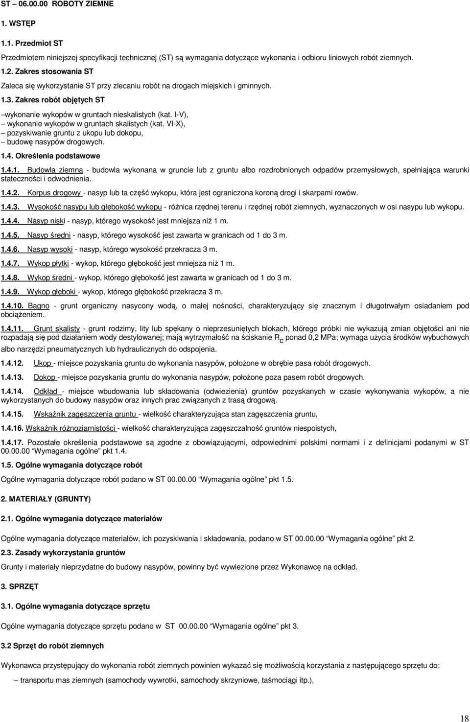 I-V), wykonanie wykopów w gruntach skalistych (kat. VI-X), pozyskiwanie gruntu z ukopu lub dokopu, budowę nasypów drogowych. 1.