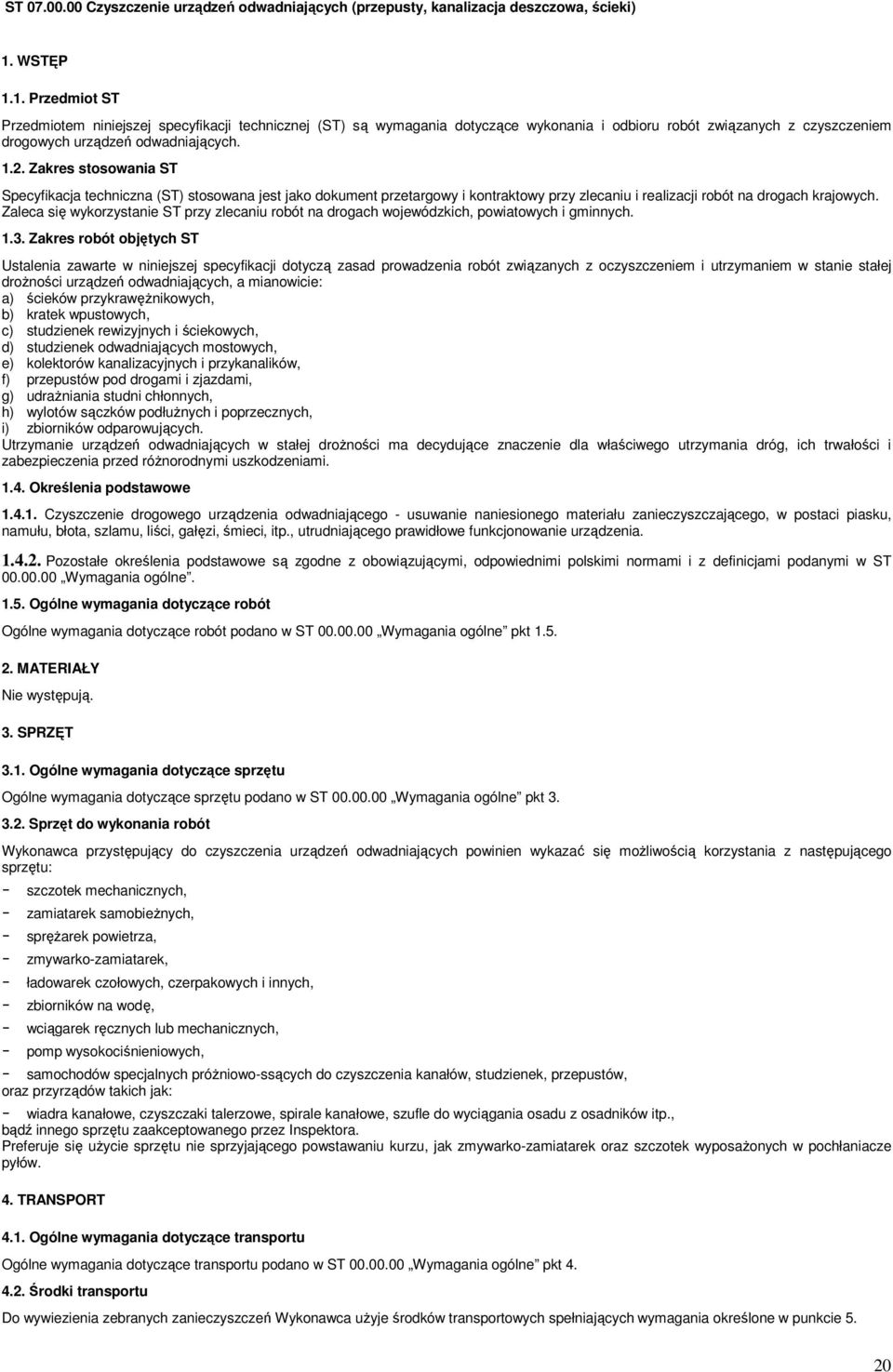 Zakres stosowania ST Specyfikacja techniczna (ST) stosowana jest jako dokument przetargowy i kontraktowy przy zlecaniu i realizacji robót na drogach krajowych.