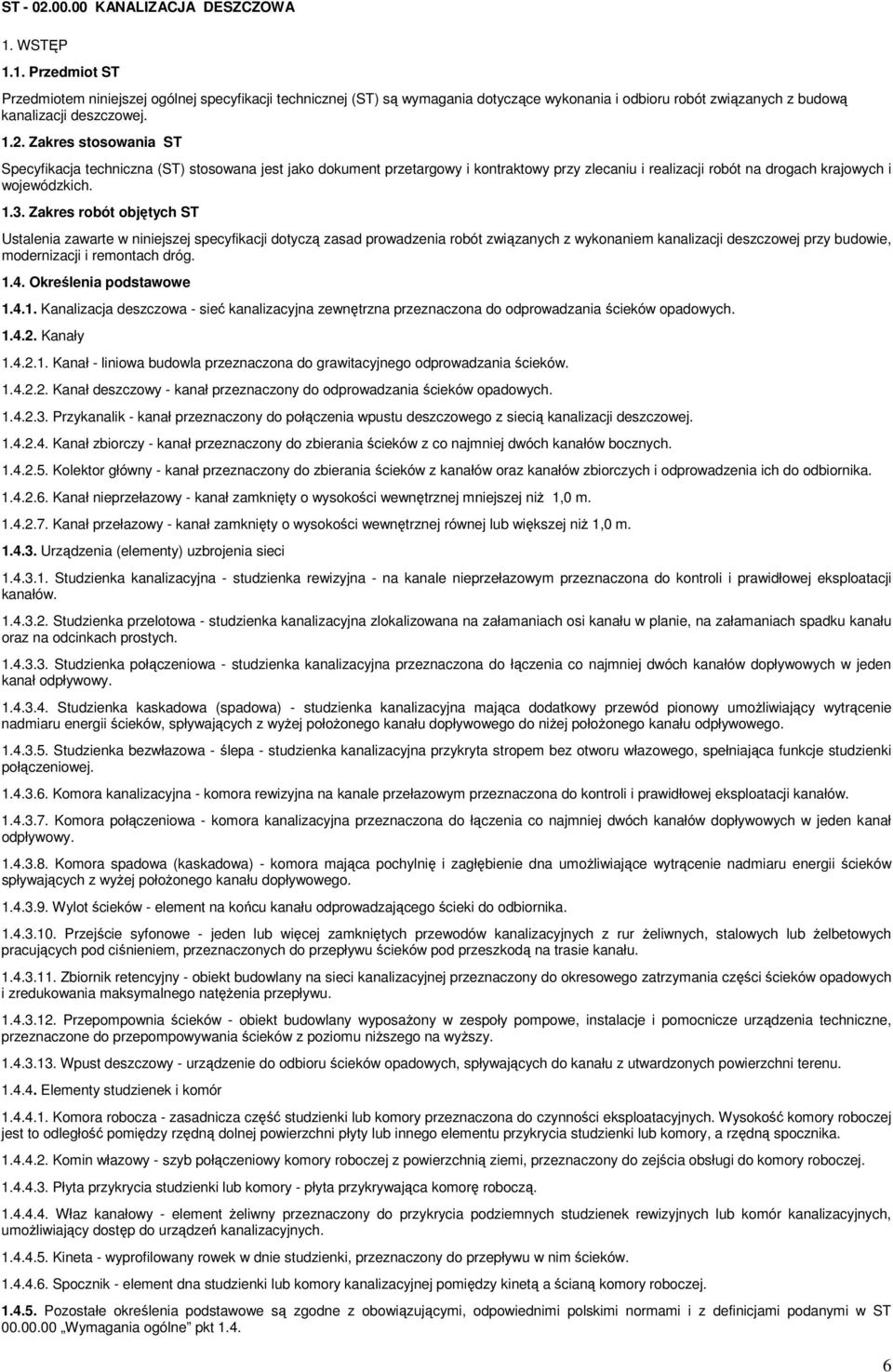 Zakres stosowania ST Specyfikacja techniczna (ST) stosowana jest jako dokument przetargowy i kontraktowy przy zlecaniu i realizacji robót na drogach krajowych i wojewódzkich. 1.3.