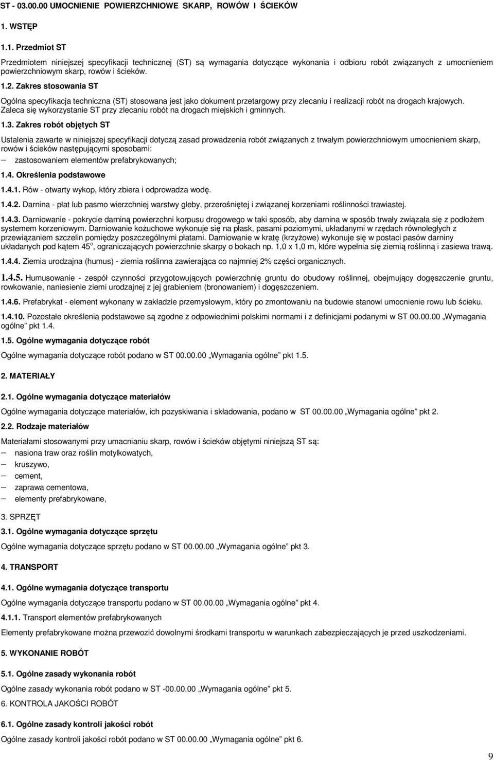 Zakres stosowania ST Ogólna specyfikacja techniczna (ST) stosowana jest jako dokument przetargowy przy zlecaniu i realizacji robót na drogach krajowych.