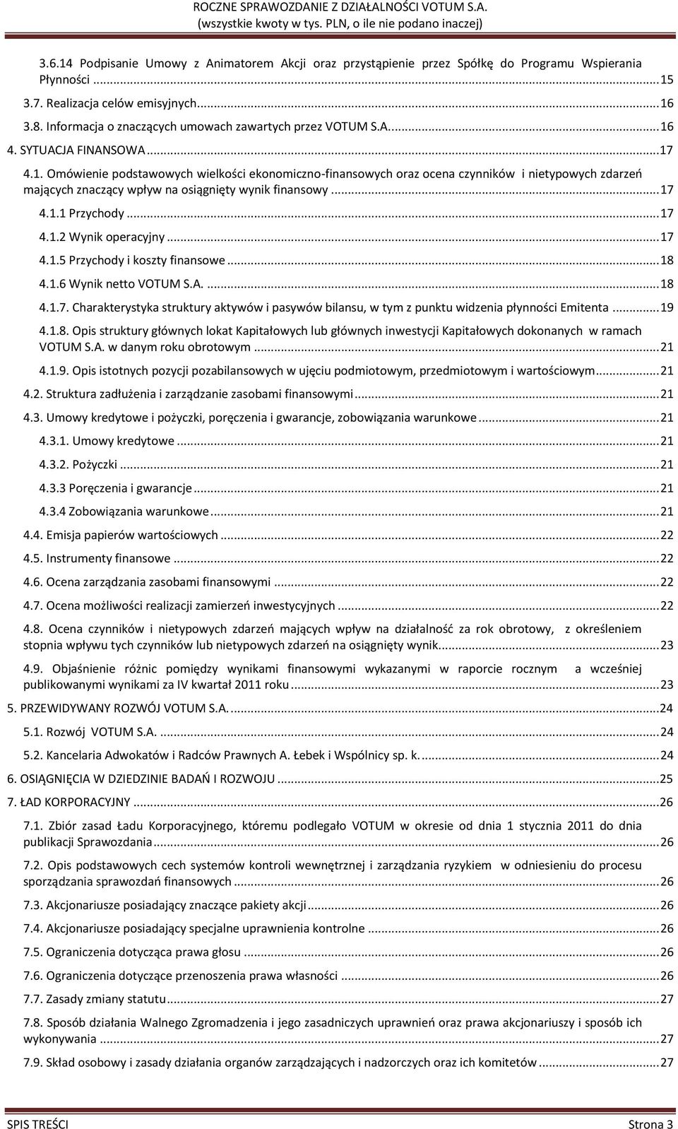 4. SYTUACJA FINANSOWA... 17 4.1. Omówienie podstawowych wielkości ekonomiczno-finansowych oraz ocena czynników i nietypowych zdarzeń mających znaczący wpływ na osiągnięty wynik finansowy... 17 4.1.1 Przychody.