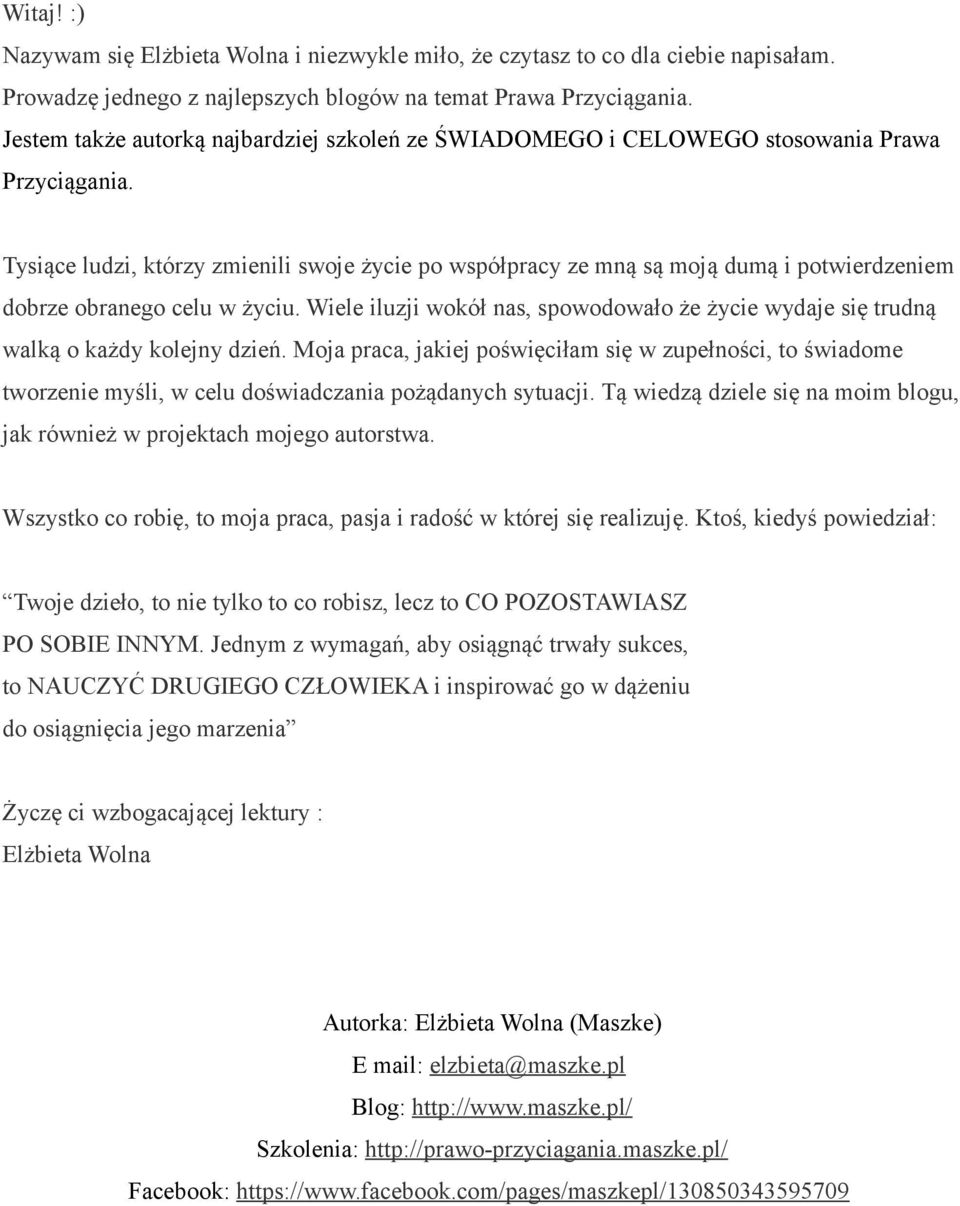 Tysiące ludzi, którzy zmienili swoje życie po współpracy ze mną są moją dumą i potwierdzeniem dobrze obranego celu w życiu.