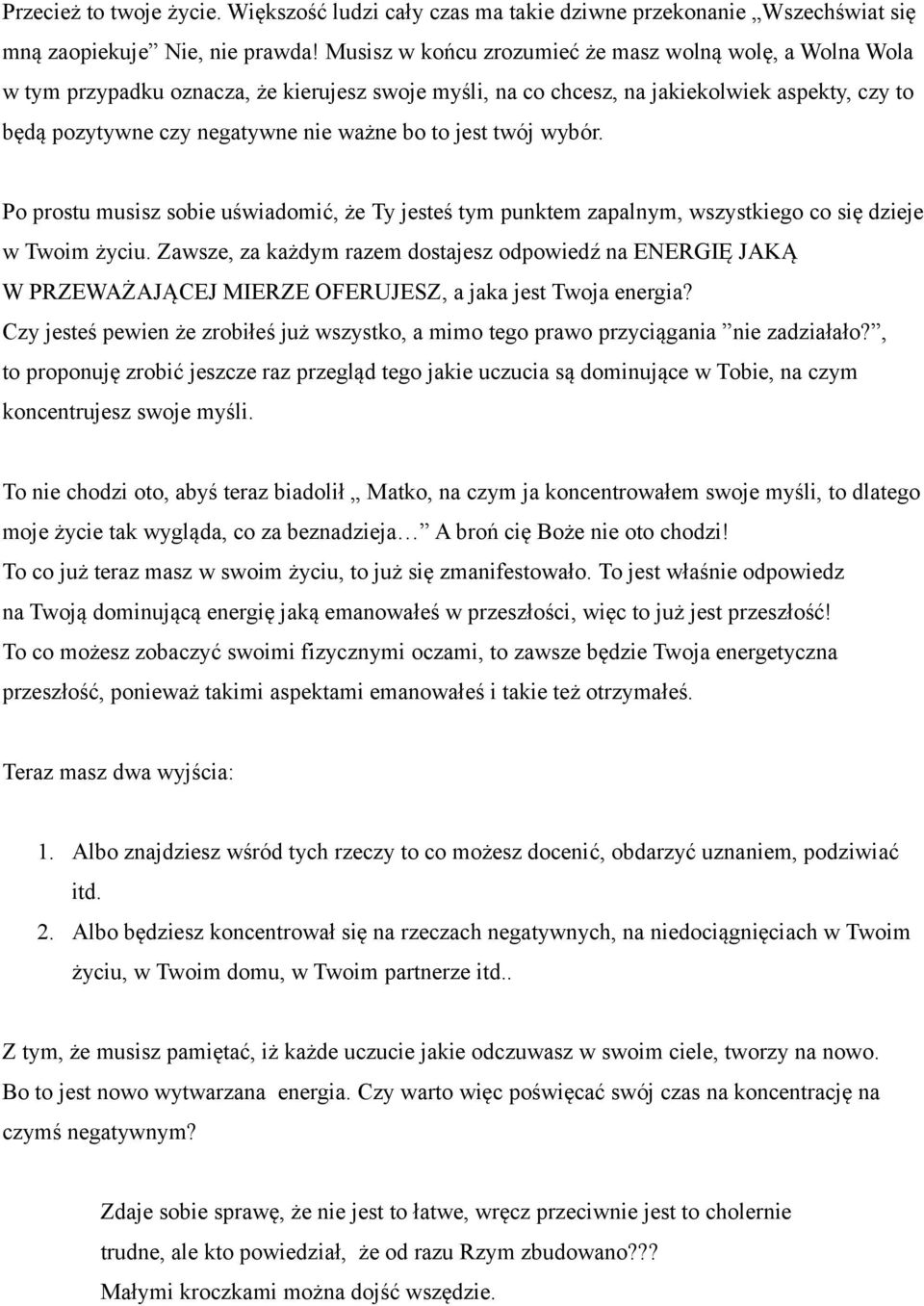 jest twój wybór. Po prostu musisz sobie uświadomić, że Ty jesteś tym punktem zapalnym, wszystkiego co się dzieje w Twoim życiu.