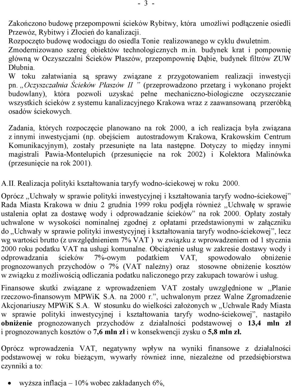 budynek krat i pompownię główną w Oczyszczalni Ścieków Płaszów, przepompownię Dąbie, budynek filtrów ZUW Dłubnia. W toku załatwiania są sprawy związane z przygotowaniem realizacji inwestycji pn.