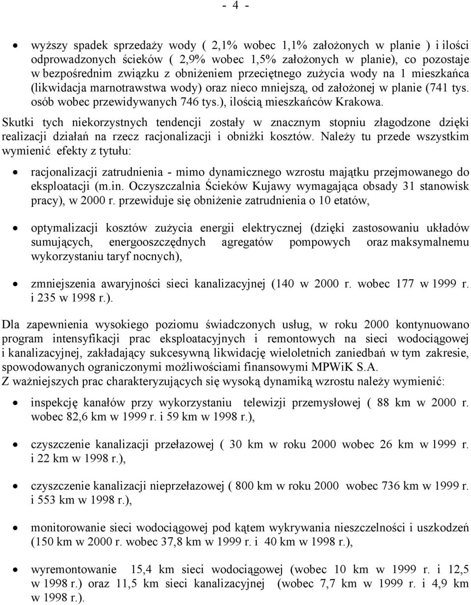 Skutki tych niekorzystnych tendencji zostały w znacznym stopniu złagodzone dzięki realizacji działań na rzecz racjonalizacji i obniżki kosztów.