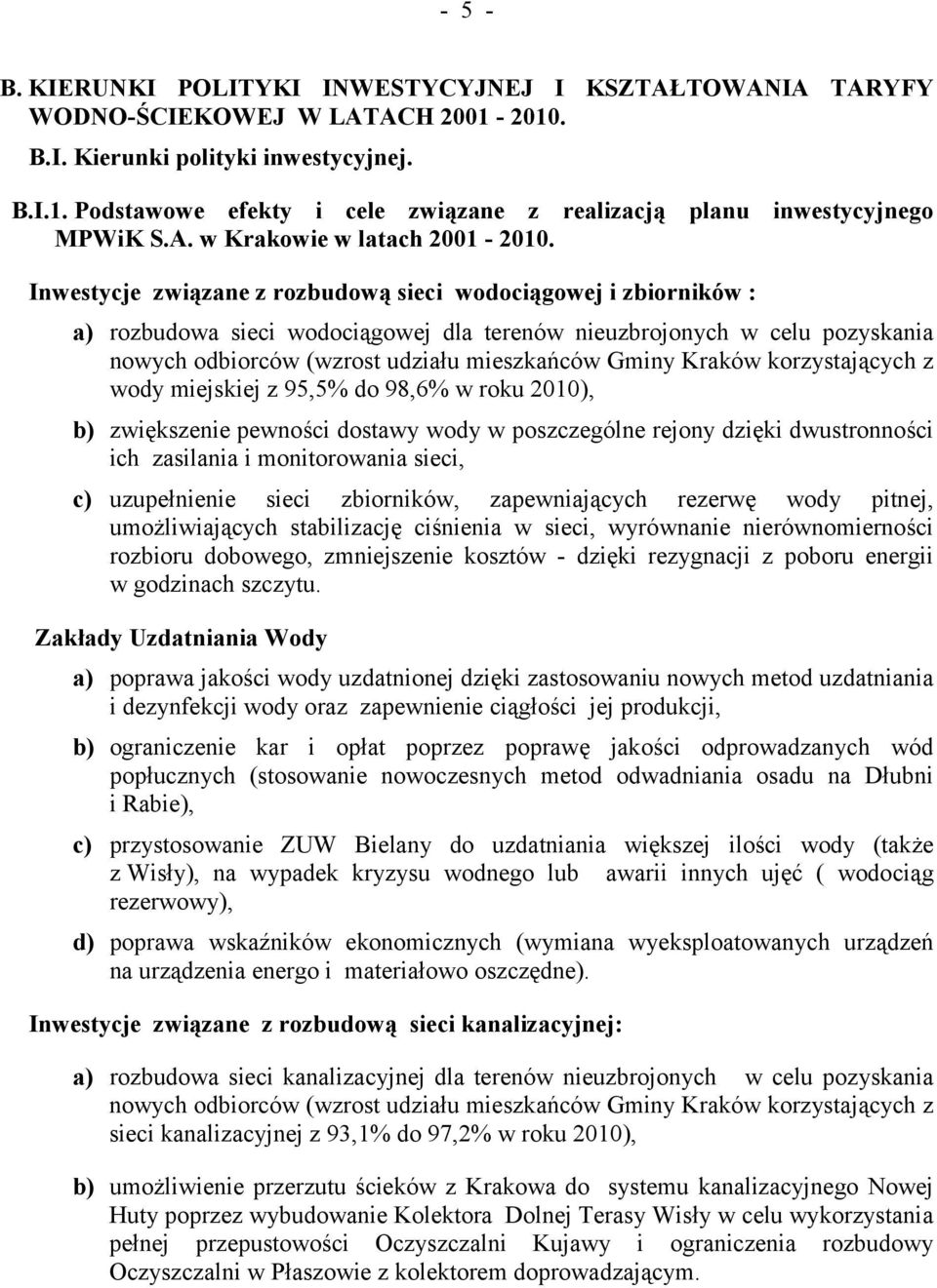 Inwestycje związane z rozbudową sieci wodociągowej i zbiorników : a) rozbudowa sieci wodociągowej dla terenów nieuzbrojonych w celu pozyskania nowych odbiorców (wzrost udziału mieszkańców Gminy