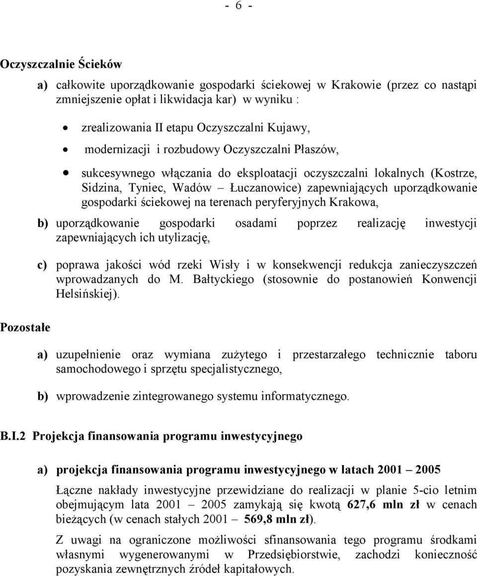 gospodarki ściekowej na terenach peryferyjnych Krakowa, b) uporządkowanie gospodarki osadami poprzez realizację inwestycji zapewniających ich utylizację, c) poprawa jakości wód rzeki Wisły i w