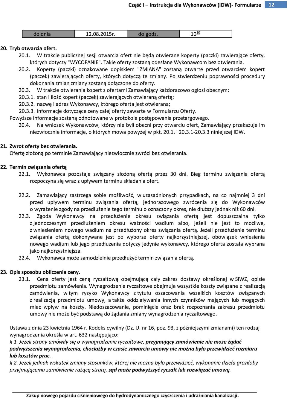 .2. Koperty (paczki) oznakowane dopiskiem "ZMIANA" zostaną otwarte przed otwarciem kopert (paczek) zawierających oferty, których dotyczą te zmiany.