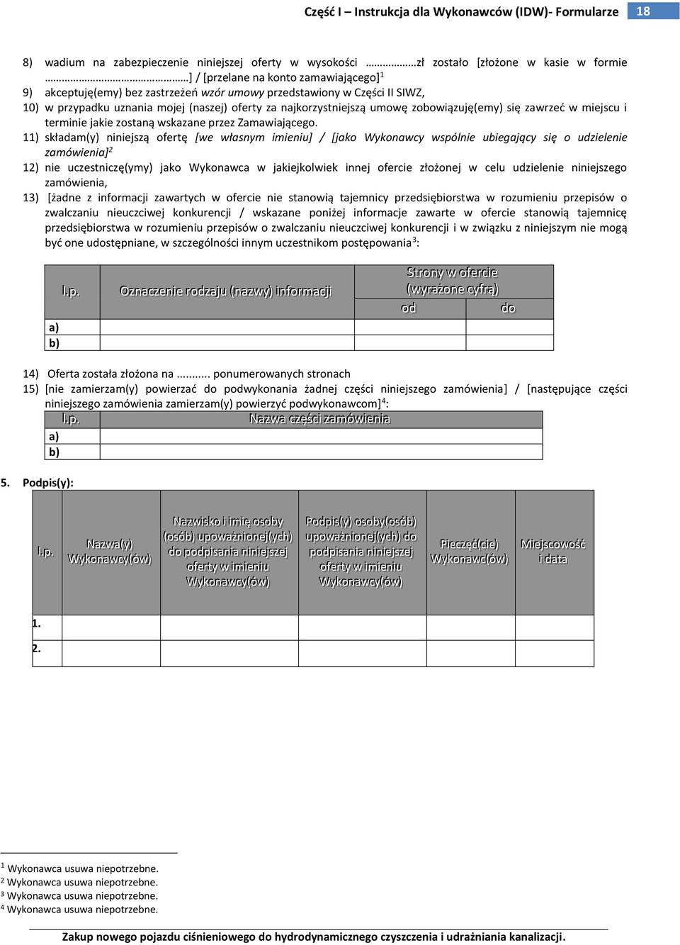 11) składam(y) niniejszą ofertę [we własnym imieniu] / [jako Wykonawcy wspólnie ubiegający się o udzielenie zamówienia] 2 12) nie uczestniczę(ymy) jako Wykonawca w jakiejkolwiek innej ofercie