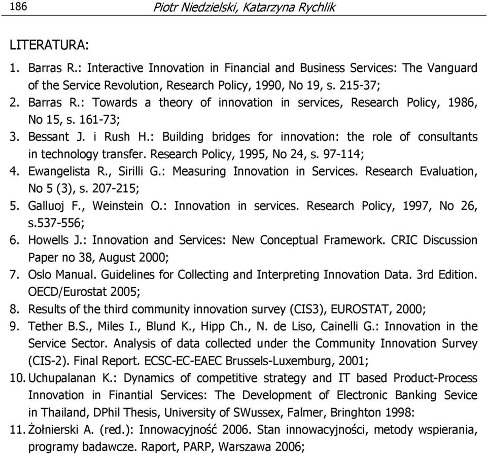 : Building bridges for innovation: the role of consultants in technology transfer. Research Policy, 1995, No 24, s. 97-114; 4. Ewangelista R., Sirilli G.: Measuring Innovation in Services.