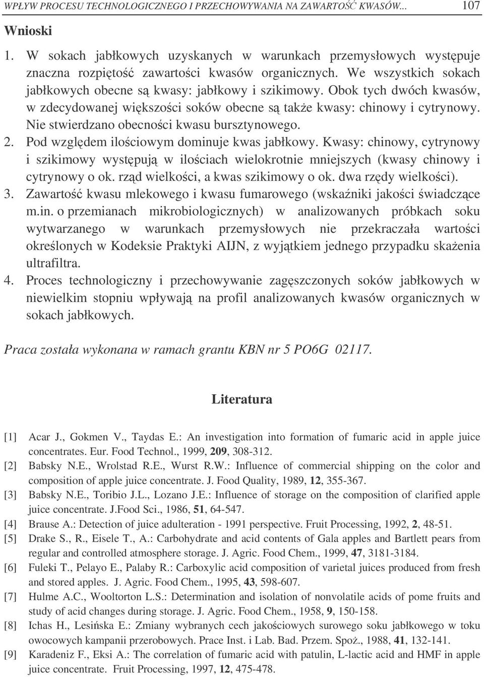 Nie stwierdzano obecnoci kwasu bursztynowego. 2. Pod wzgldem ilociowym dominuje kwas jabłkowy.